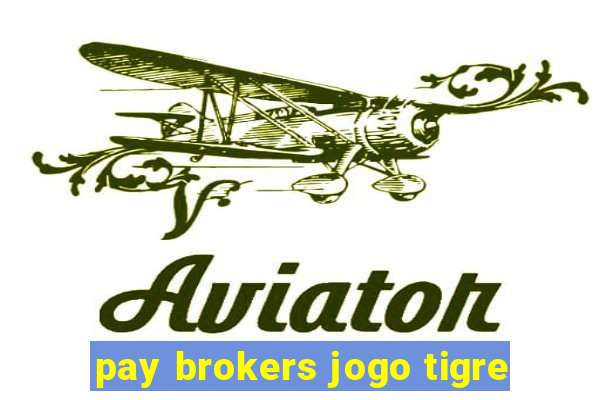 pay brokers jogo tigre